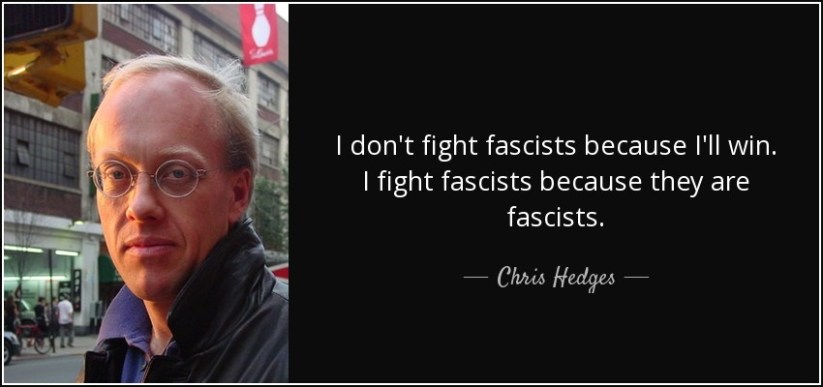 quote-i-don-t-fight-fascists-because-i-ll-win-i-fight-fascists-because-they-are-fascists-chris-hedges-70-92-04